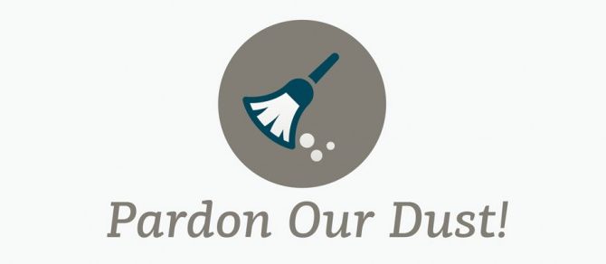 Pardon Our Dust! We will be CLOSED Friday-Saturday 1/27-1/28